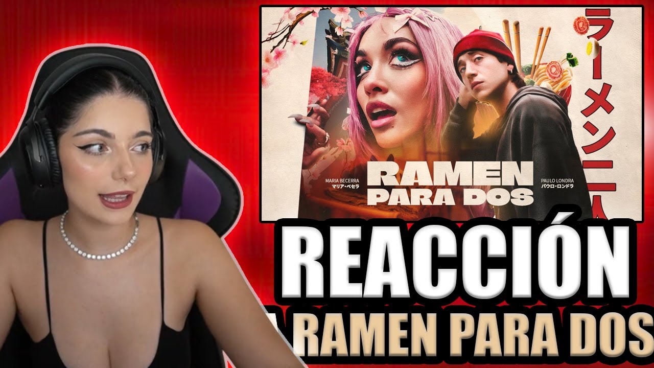 GirlOfNox REACCIONA A RAMEN PARA DOS DE MARIA BECERRA ❌PAULO LONDRA