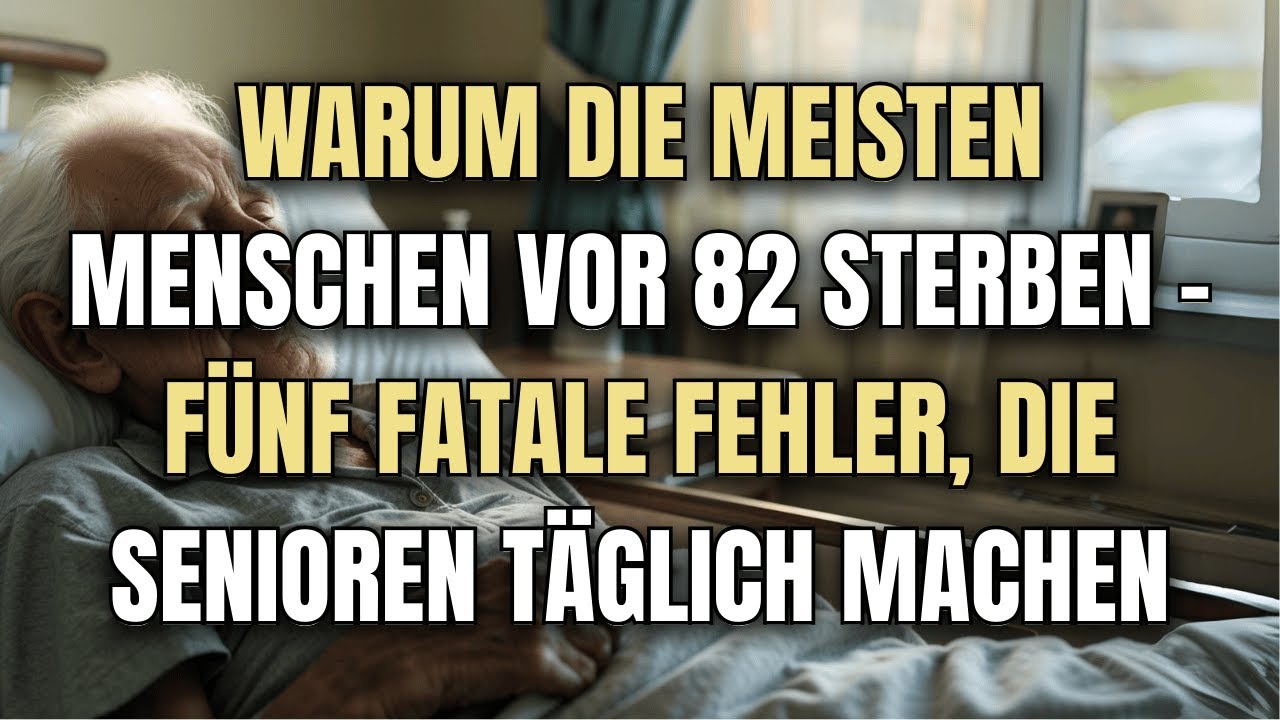 Warum die meisten Menschen vor 82 sterben – fünf tödliche Fehler, die Senioren täglich machen