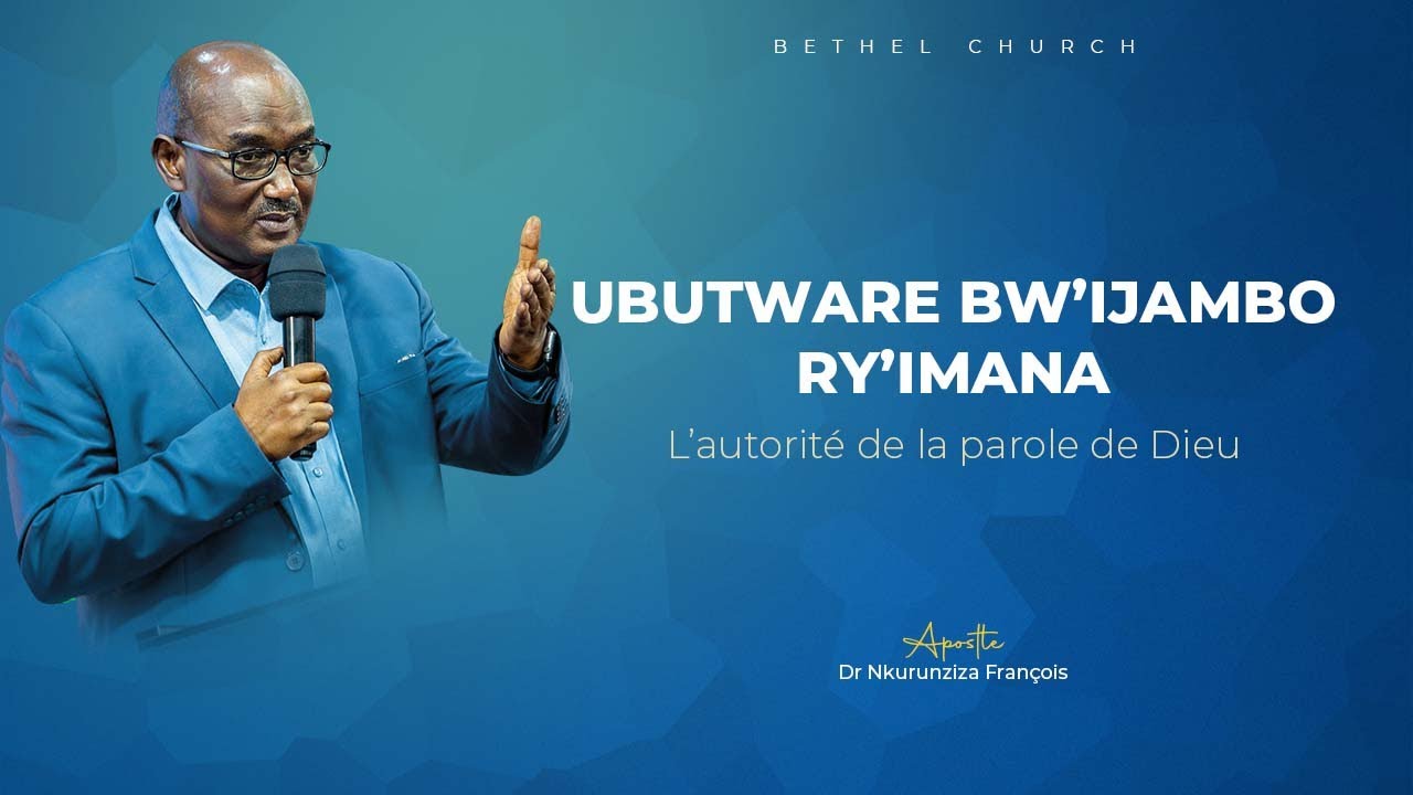 UBUTWARE BW'IJAMBO RY'IMANA «L'AUTORITE DE LA PAROLE DE DIEU» | Apostle Dr. François NKURUNZIZA
