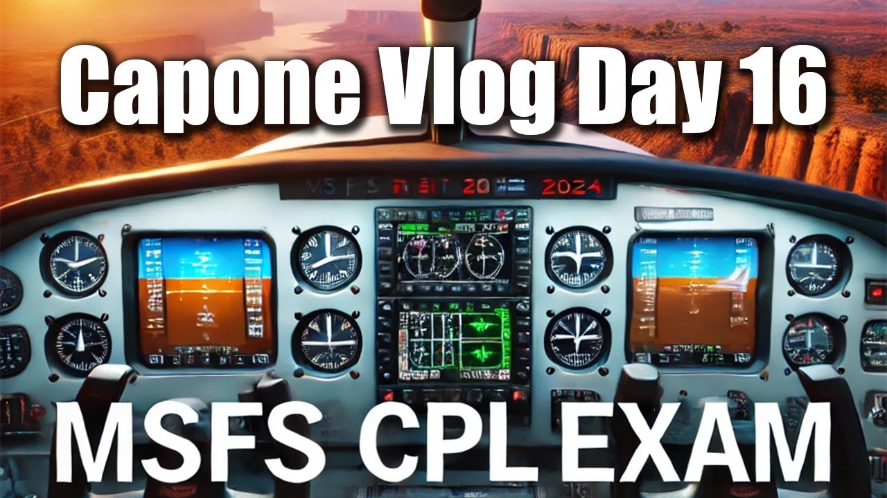 Capone Vlog Day 16 - MSFS 2024 CPL Exam