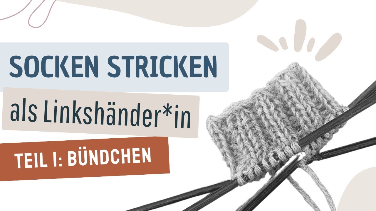 Sockenkurs für Linkshänder*innen  Socken Stricken Teil 1: Bündchen