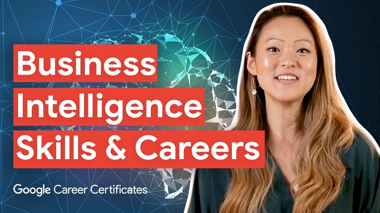 Explore Business Intelligence Skills and Careers | Google Career Certificates