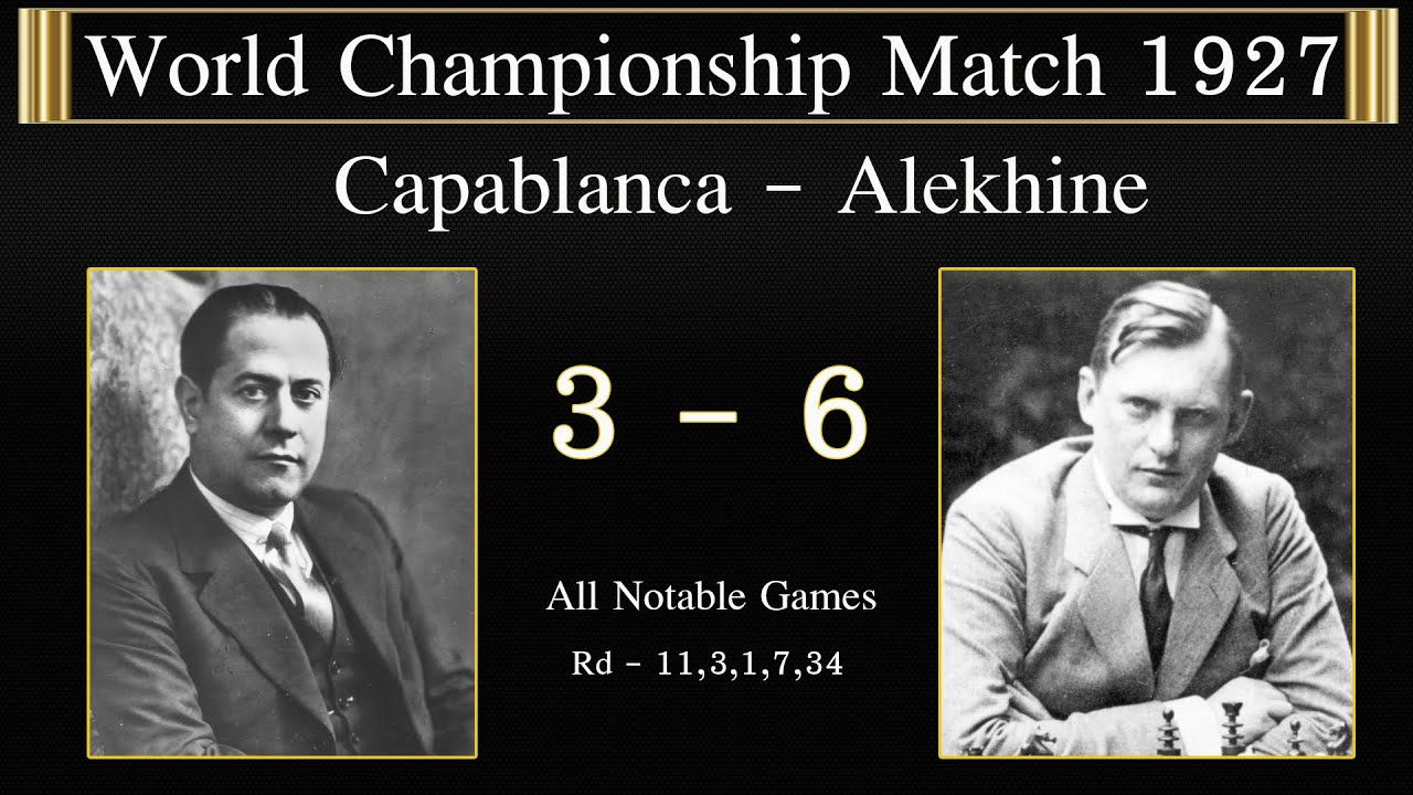 Capablanca - Alekhine World Championship Match 1927 | Rd - 11,1,3,7,34