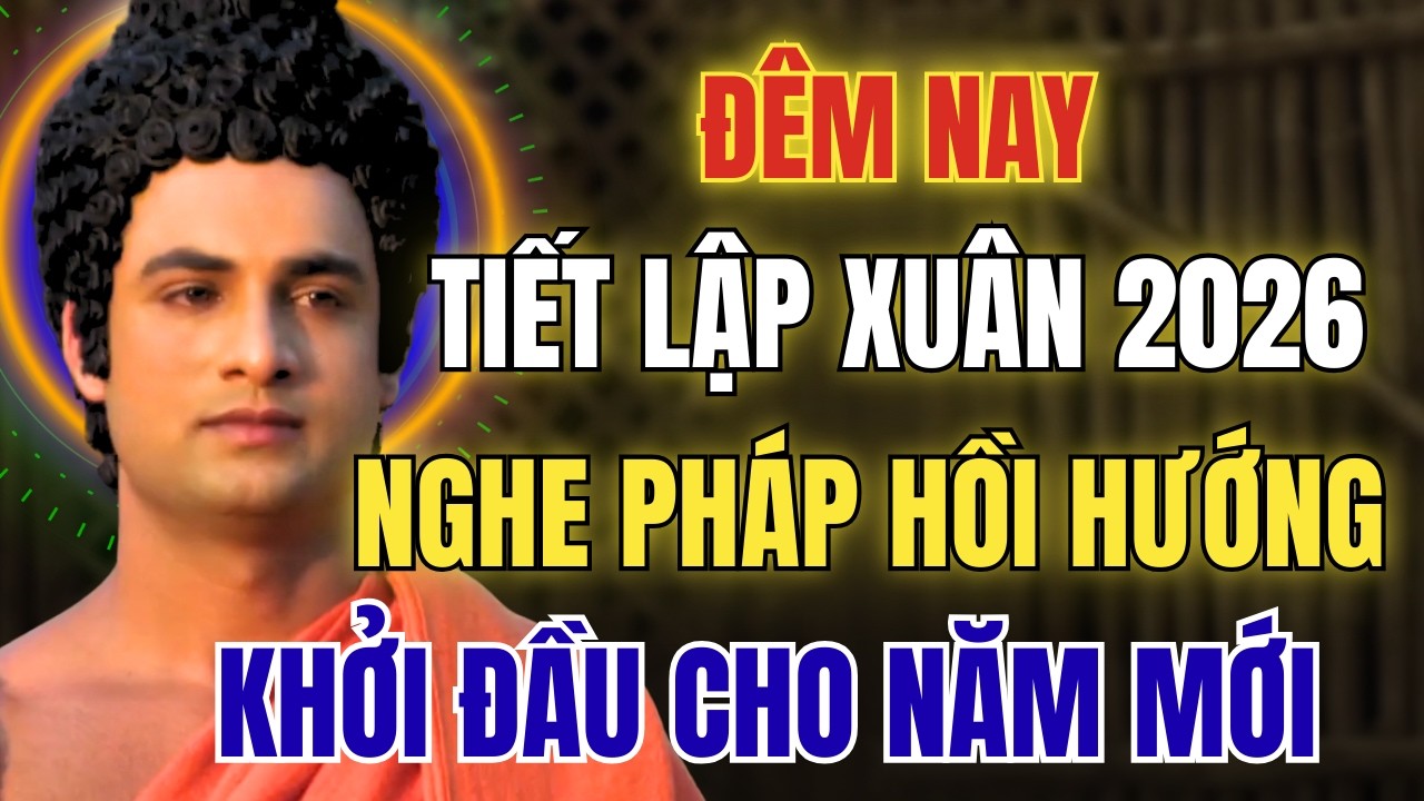 Nghe Pháp Đêm Lập Xuân 2026: Hồi Hướng Cầu Tài Lộc Và Bình An Cả Năm