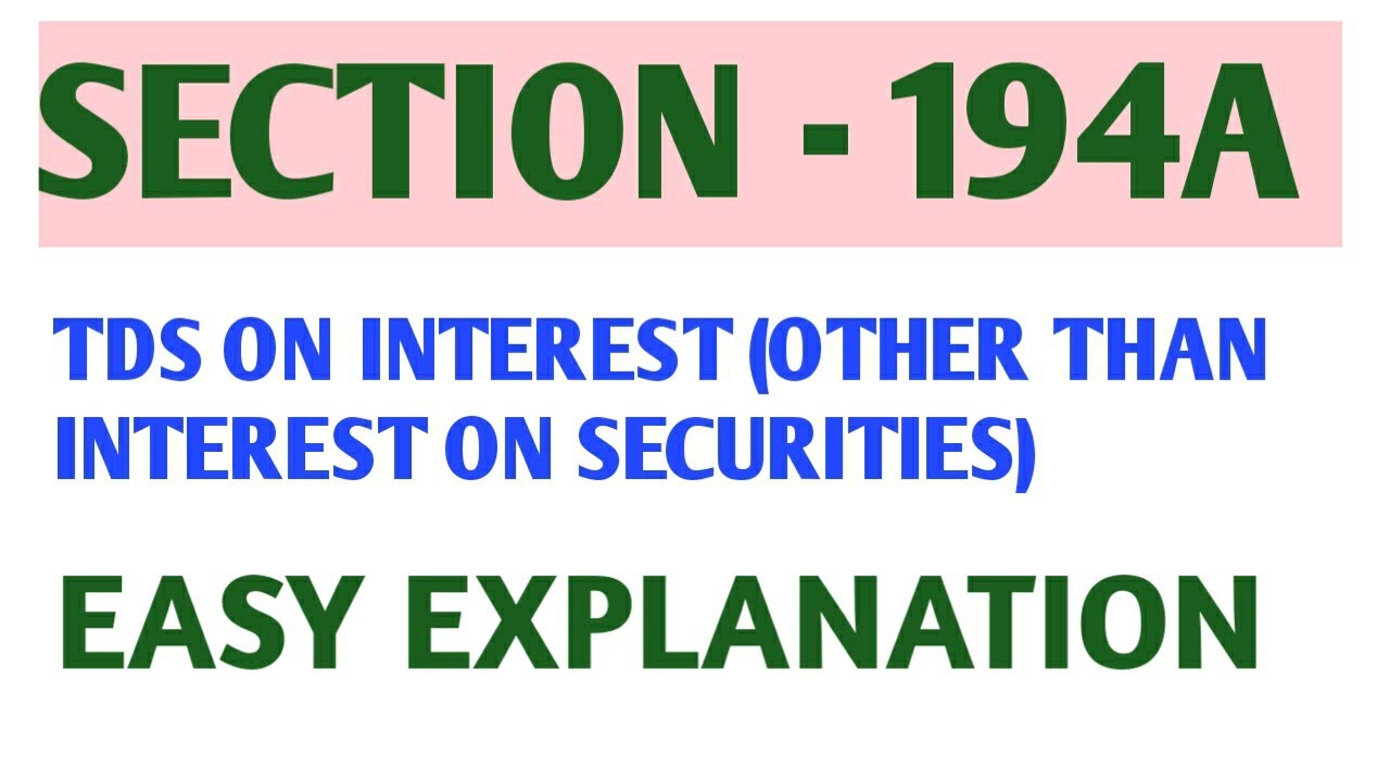 SECTION - 194A TDS ON INTEREST ( OTHER THAN INTEREST ON SECURITIES ) FULL EXPLNATION
