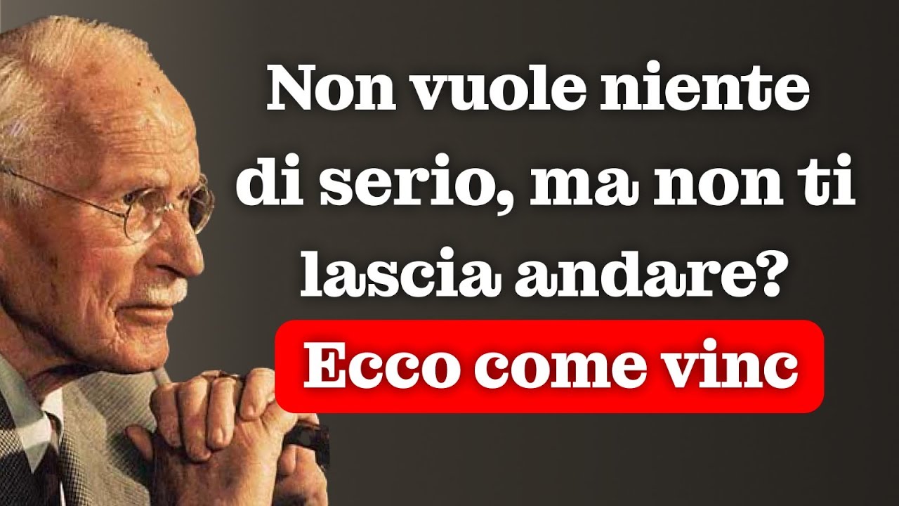 Se non vuole niente di serio, ma vuole ancora vederti – È COSÌ CHE VINCI! – Carl Jung