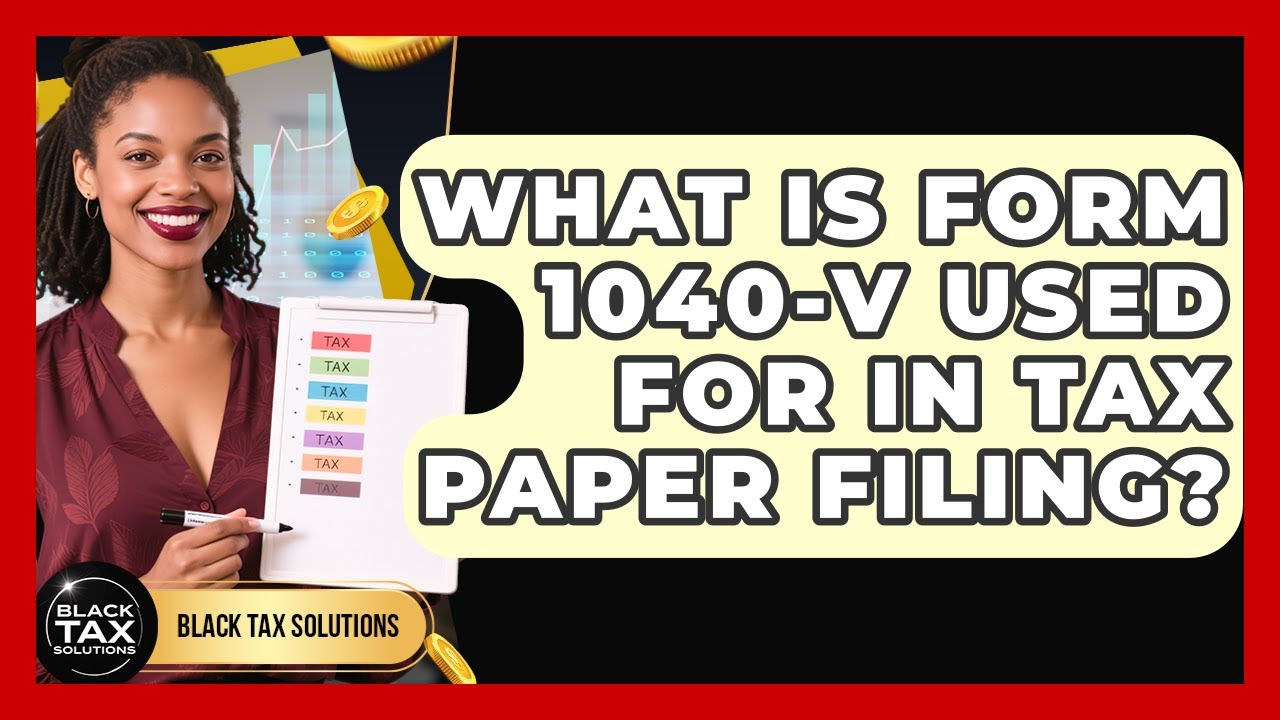 What Is Form 1040-V Used For In Tax Paper Filing? - Black Tax Solutions