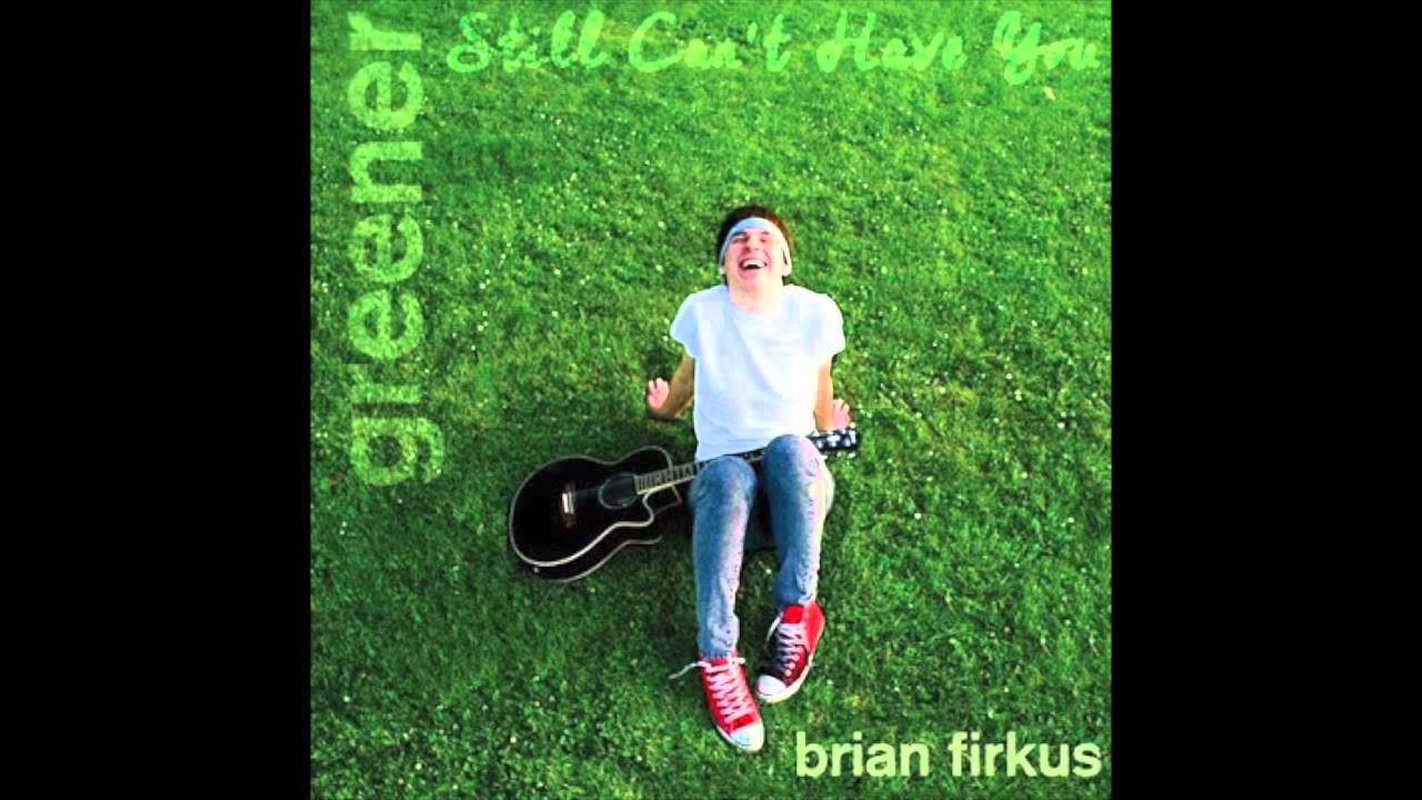 Brian Firkus - Still Can't Have You