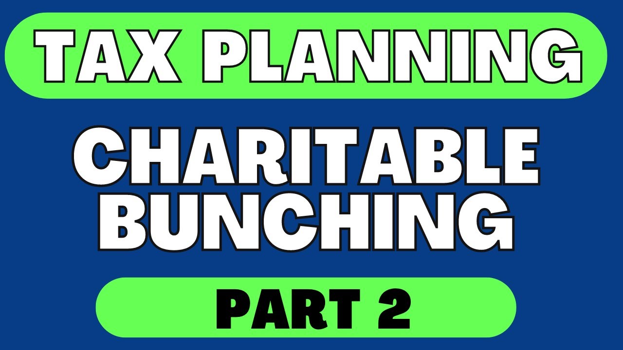 Charitable Contributions (Part 2) |  Bunching | DAF | QCD | Giving
