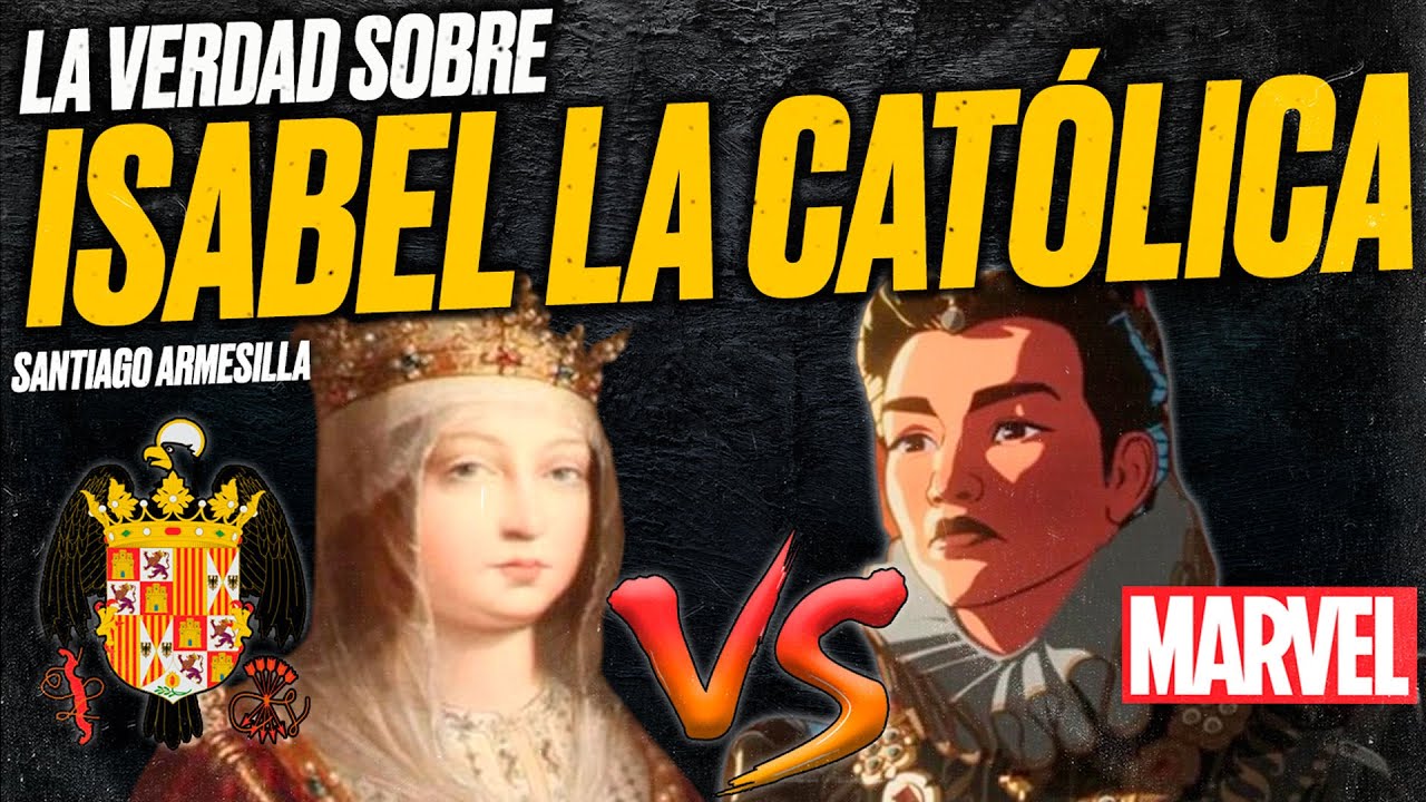 La VERDAD sobre ISABEL LA CATÓLICA - Marvel Vs. Hispanidad [Santiago Armesilla]