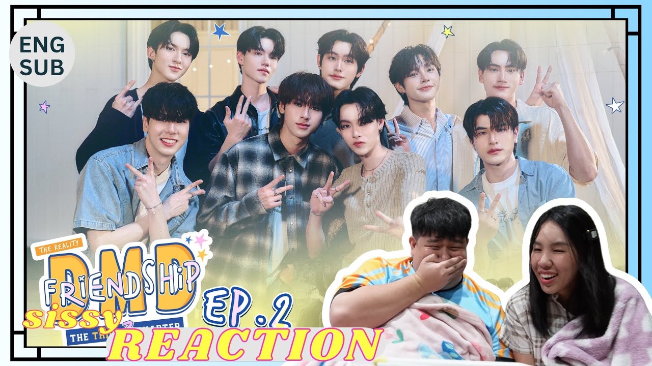 REACTION ค่ะซิสส ☺︎ EP2 DMD Friendship the Reality, The THIRD Chapter  〡เอาแร่ววว