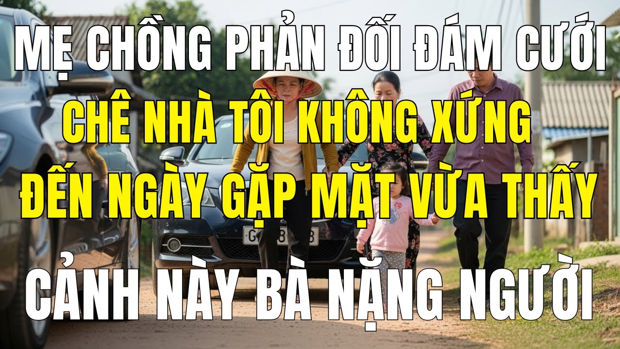 Mẹ Chồng Phản Đối Đám Cưới, Chê Nhà Tôi “Không Cùng Đẳng Cấp” – Đến Ngày Gặp Mặt, Bà Lặng Người