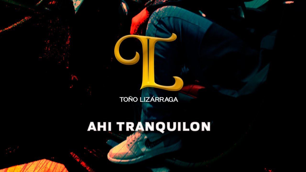 Toño Lizarraga - Ahí Tranquilón
