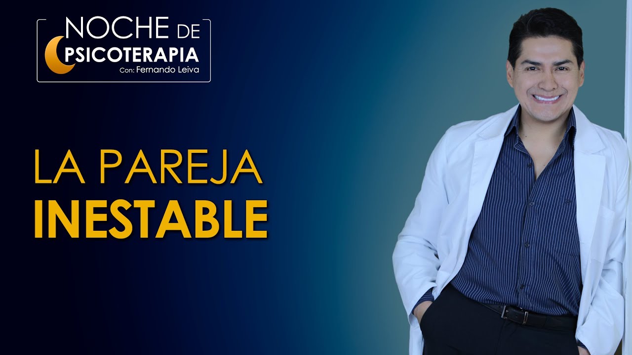 LA PAREJA INESTABLE - Psicólogo Fernando Leiva (Programa educativo de contenido psicológico)