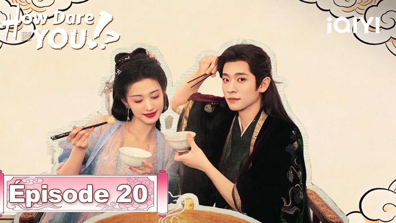 【VOSTFR | FULL】🌟How Dare You!? EP20 | iQIYI France #成何体统 #iQIYI #wangchuran #chenglei