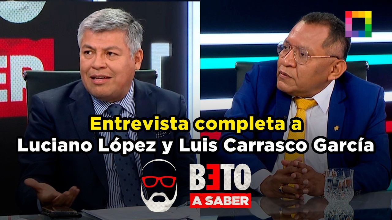Beto a Saber - MAR 13 - ENTREVISTA COMPLETA A LUCIANO LÓPEZ Y LUIS CARRASCO GARCÍA | Willax