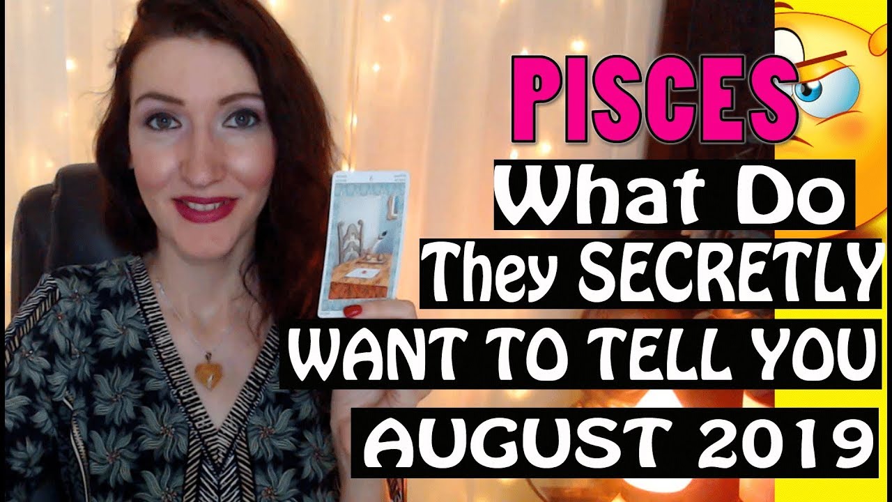 Pisces,  WHAT DO THEY SECRETLY WANT TO TELL YOU August 2019 SPY ON THEM LOVE READINGS