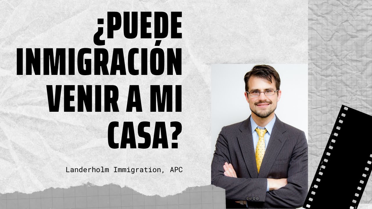 Puede Inmigración Venir a Mi Casa?