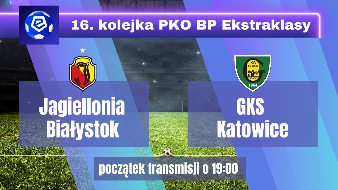 JAGIELLONIA BIAŁYSTOK. - GKS KATOWICE. TRANSMISJA MECZU PKO BP EKSTRAKLASY