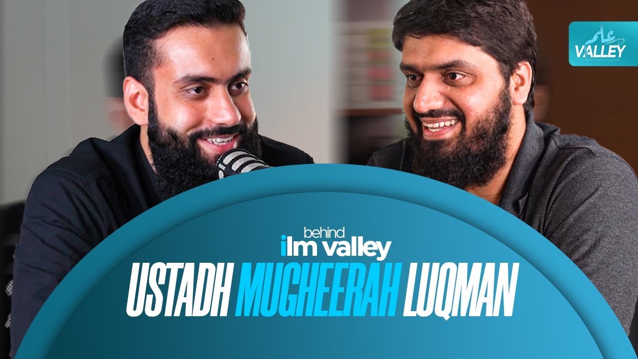 Behind ILM VALLEY | ft. Ustadh Mugheerah Luqman
