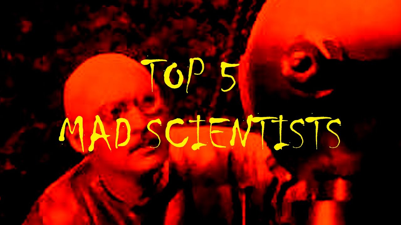Top 5 Mad Scientists