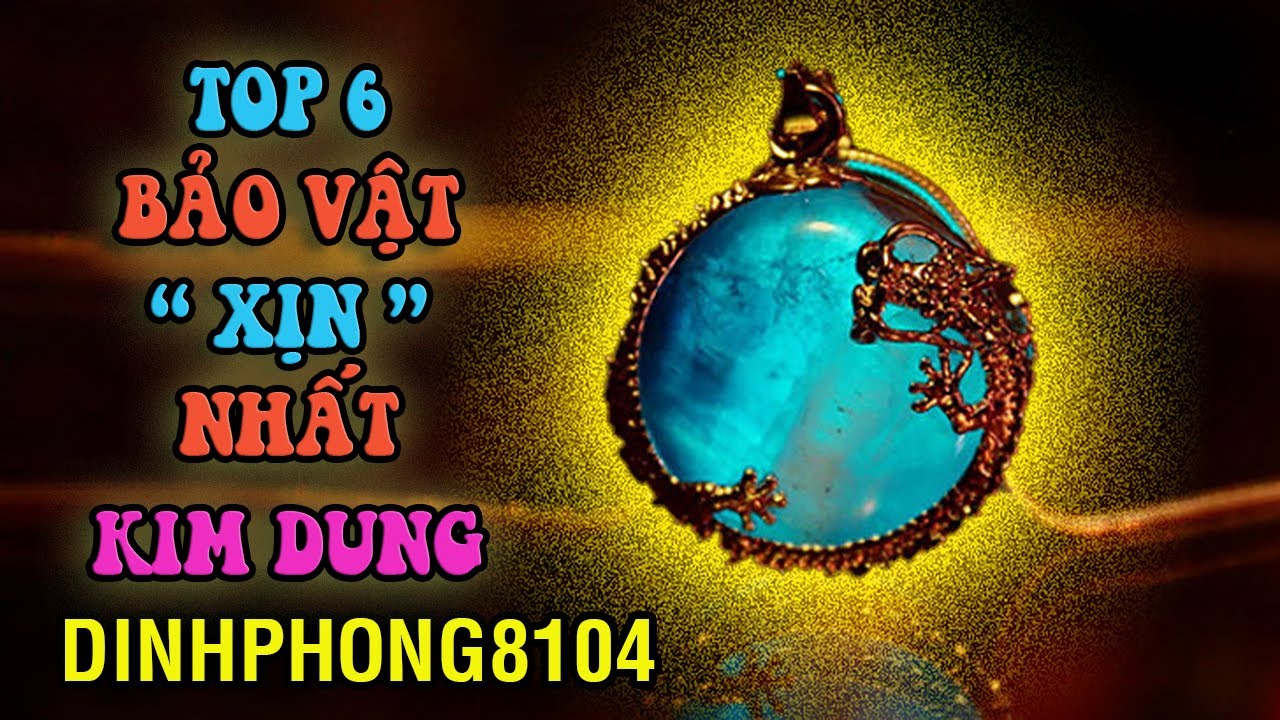 6 Bảo vật nhìn phát biết đẳng cấp trong Kim Dung