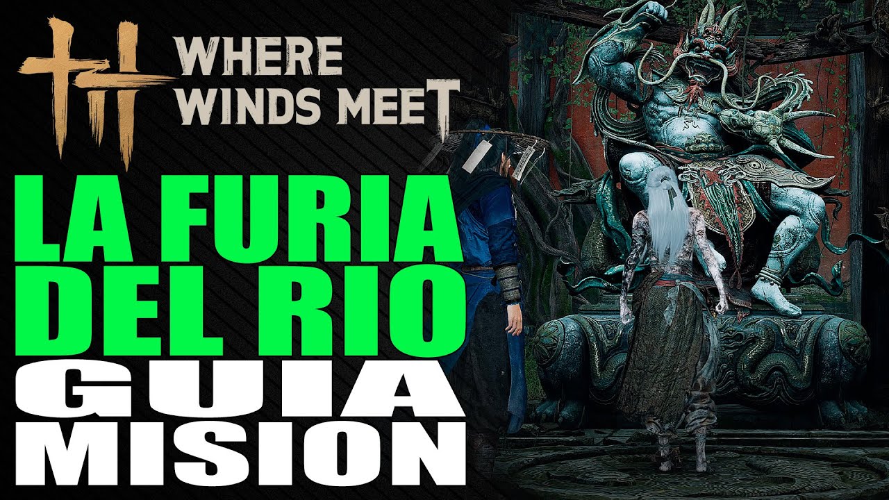 La Furia del Río - Guía misión - Where Winds Meet