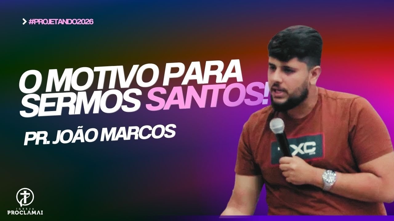 O motivo para sermos santos! - PR. João Marcos