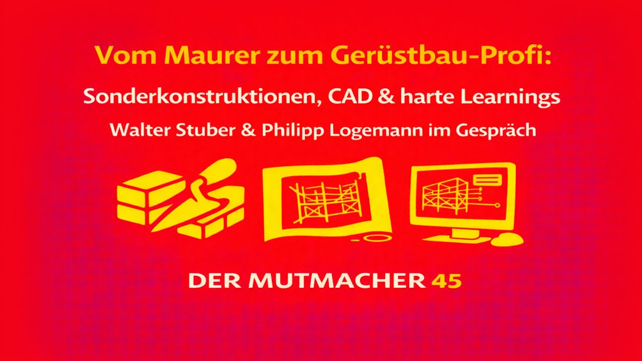 Vom Maurer zum Gerüstbau-Profi: Sonderkonstruktionen, cad & harte learnings | Der Mutmacher #45