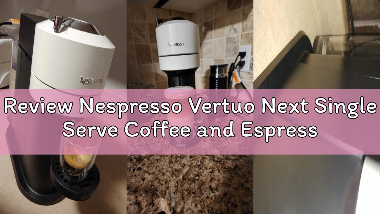 Review Nespresso Vertuo Next Single Serve Coffee and Espresso Machine by De'Longhi with Aeroccino Mi