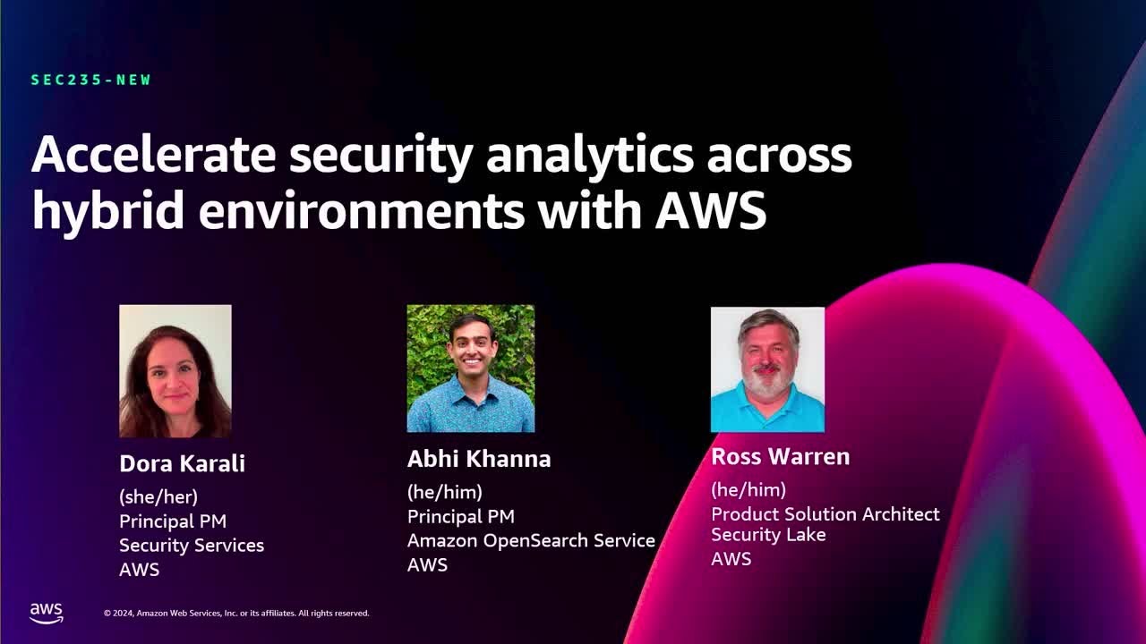 AWS re:Invent 2024 - Accelerate security analytics across hybrid environments with AWS  (SEC235-NEW)