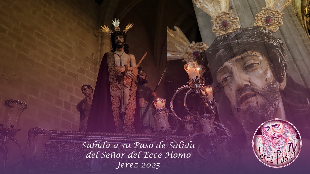 Subida a su Paso de Salida del Señor del Ecce Homo 2025 | Jerez Pasión TV