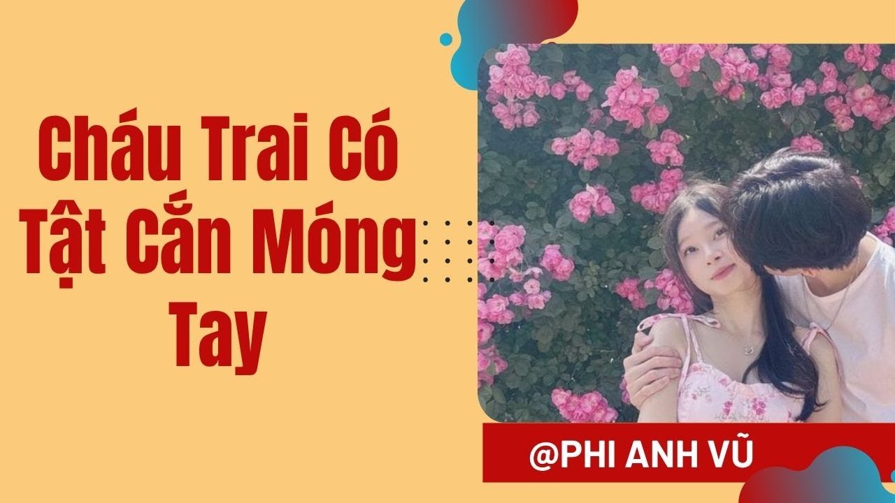 [Truyện Audio] Cháu Trai Có Tật Cắn Móng Tay | Phi Anh Vũ