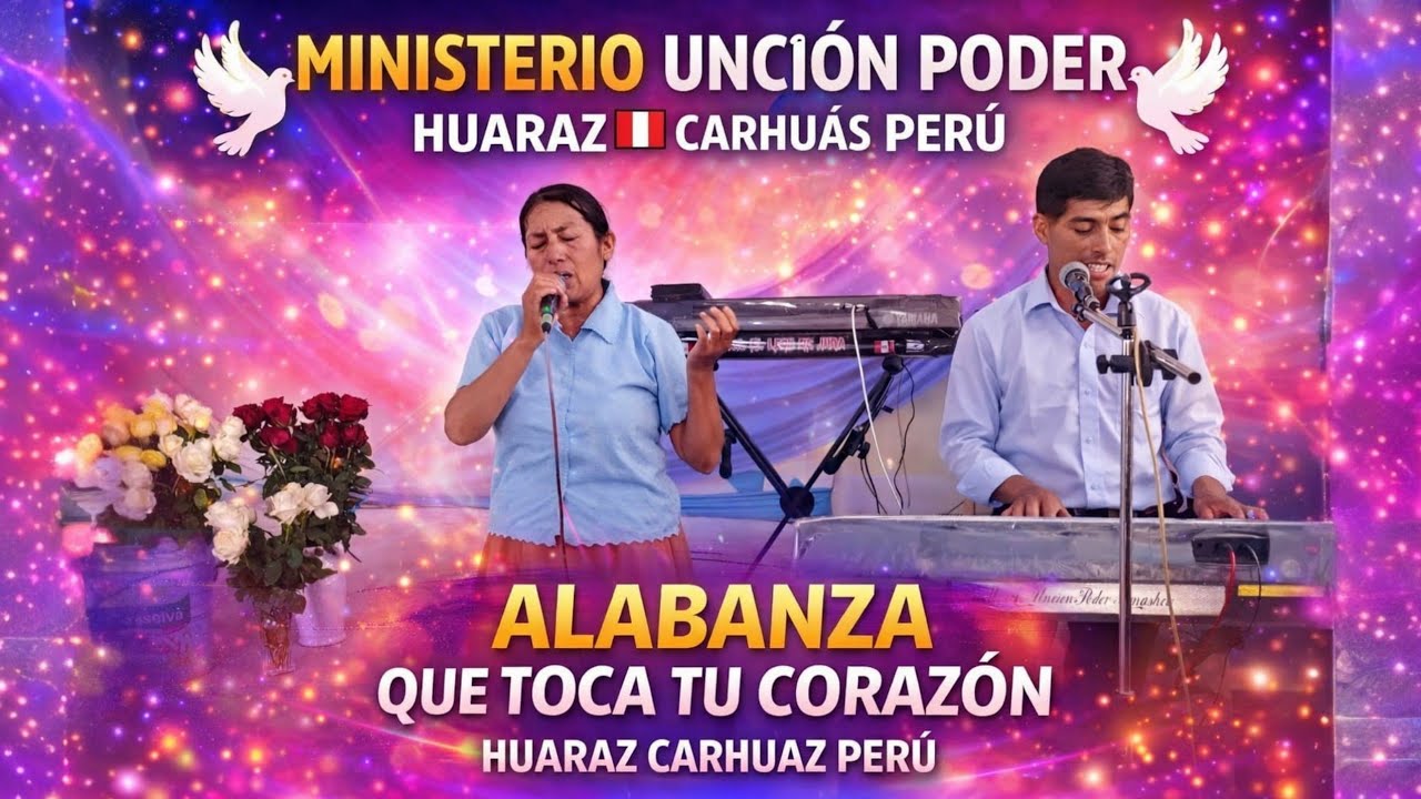 Hermoso Alabanza del Ministerio UNCIÓN PODER Huaraz Carhuas Perú 