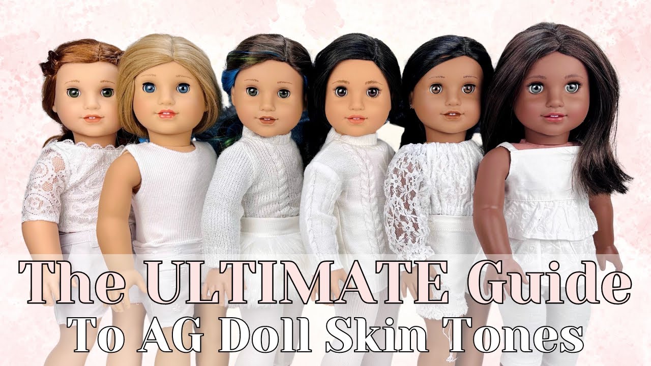 The Ultimate AG Doll Skin Tone Guide - Every American Girl Skin Tone w/Comparisons + Free Printable!