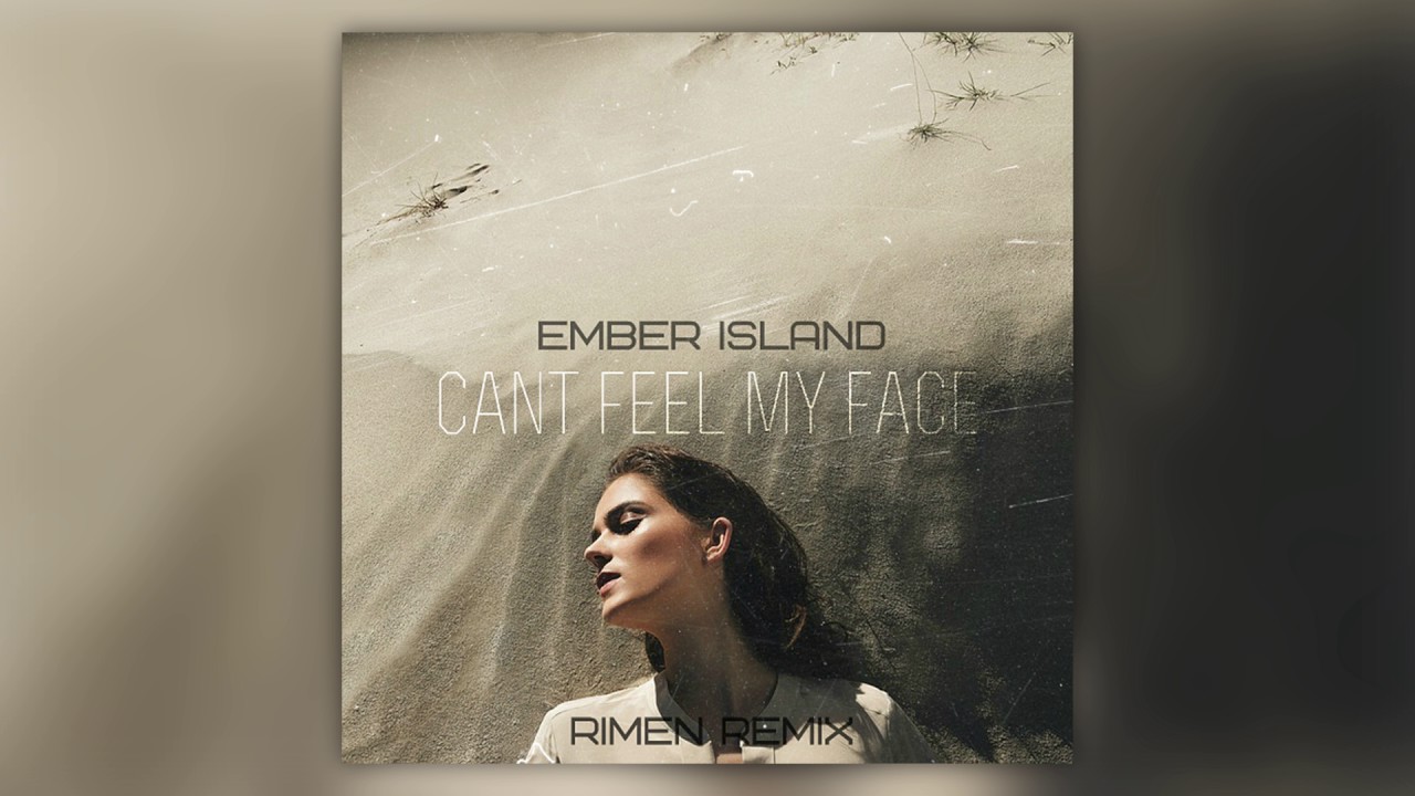 Ember Island - Can't Feel My Face (Rimen Remix)