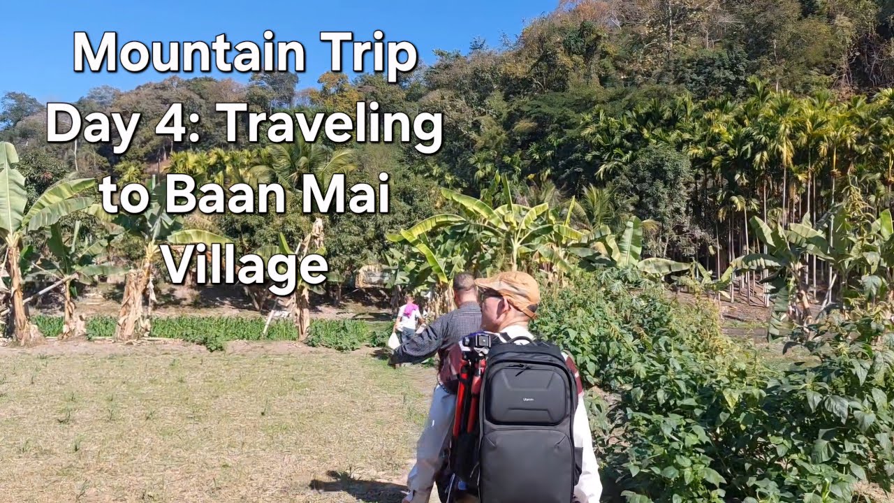 Mountain Trip Day 4: Traveling to Baan Mai