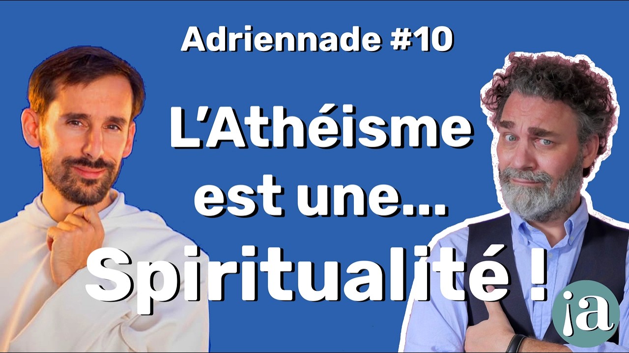 Adriennade #10 l'Ath&eacute;isme est une spiritualit&eacute; ! (Selon Paul-Adrien)
