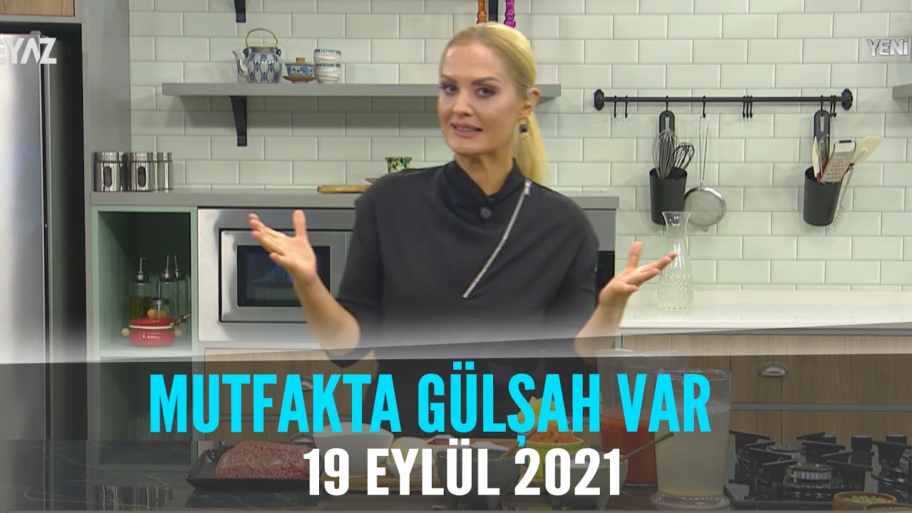 Mutfakta Gülşah Var 19 Eylül 2021