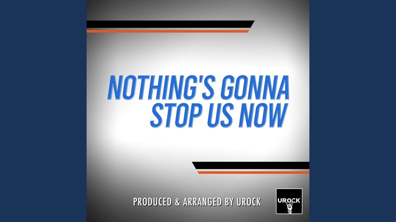 Nothing's Gonna Stop Us Now