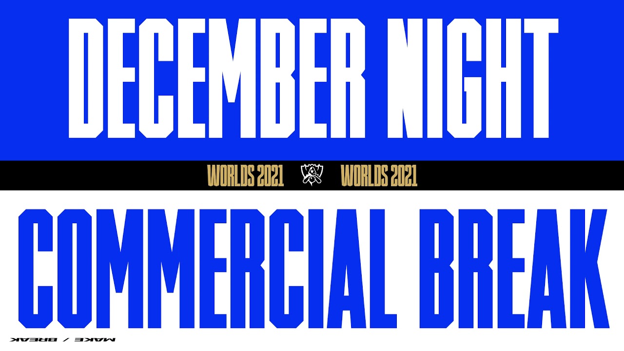 Worlds 2021 | Commercial Break | December Night