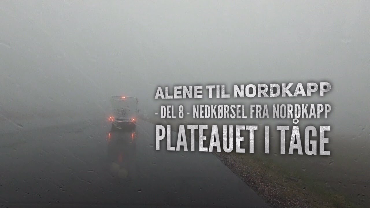 Alene til Nordkapp - del 8 - Nedkørsel fra Nordkapp i tåge