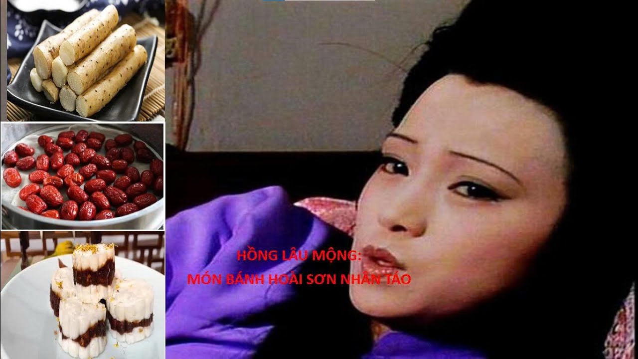 NHỮNG MÓN ĂN TRONG HỒNG LÂU MỘNG (PHẦN 5) HỒI 11: BÁNH HOÀI SƠN NHÂN TÁO BỔ TỲ ÍCH KHÍ DƯỠNG NHAN