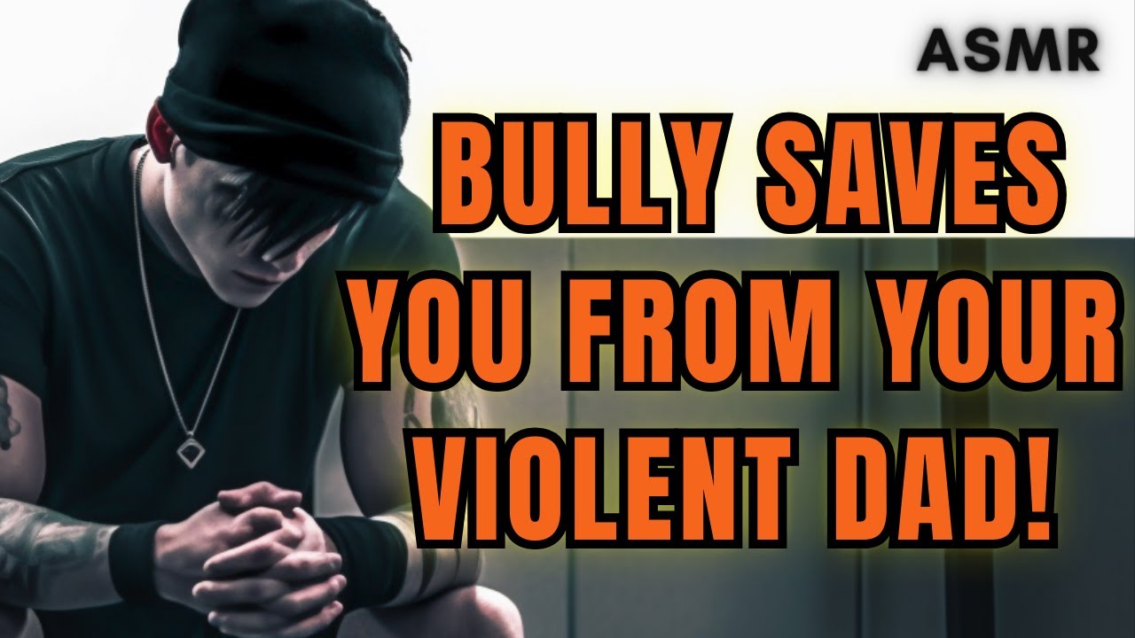 Bully Saves You From Your Violent Dad! ASMR Boyfriend [M4F/M4A]