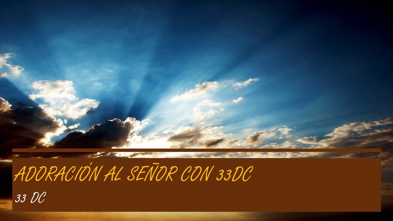 Adoración al Señor con 33 DC( Estamos reunidos/Quiero llenar tu trono/Muéstrame tu rostro) con letra