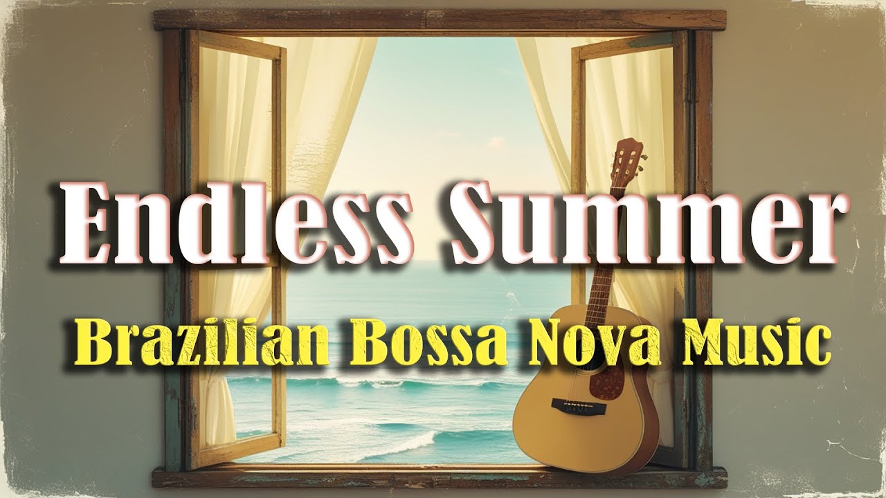 Relaxing Bossa Nova Instrumental Album – Endless Summer and the Gentle Rhythm of Brazil