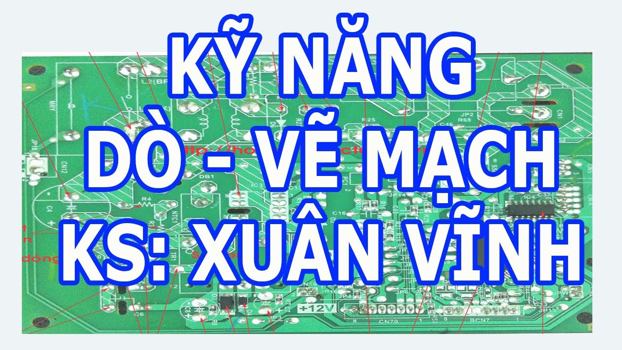 KỸ NĂNG DÒ VÀ VẼ MẠCH - Lớp dạy nghề sửa mạch Điện lạnh. Học qua Video và qua Zoom, ks Xuân Vĩnh dạy
