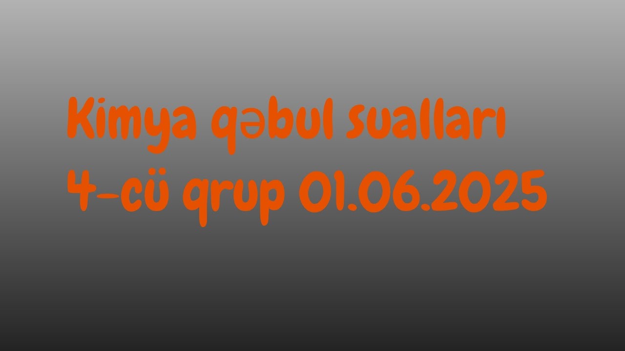 Kimya 4-cü qrup qəbul suallarının izahı; 1 iyun 2025 (0504601051)@NerminQasimova1