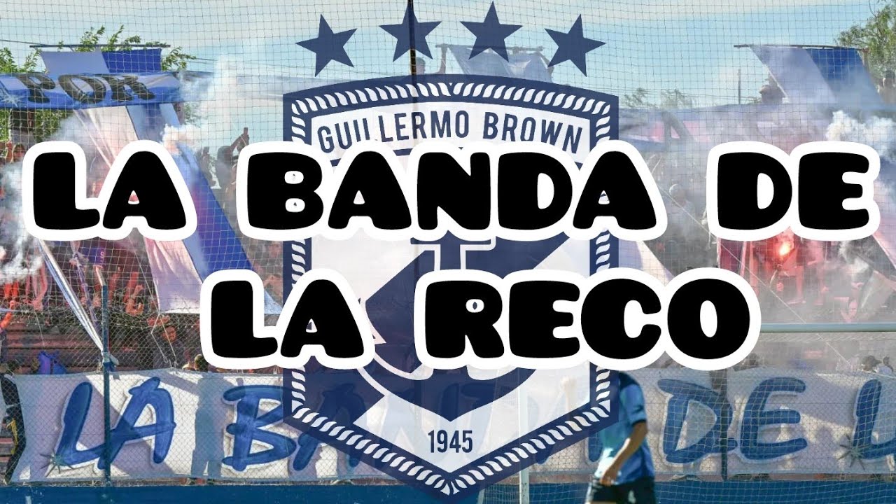 Hinchada de Guillermo Brown - La Banda De La Reco