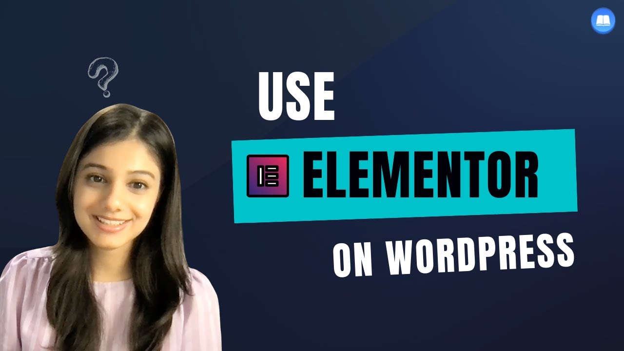 How To Use Elementor Website Builder For Your WordPress Site?
